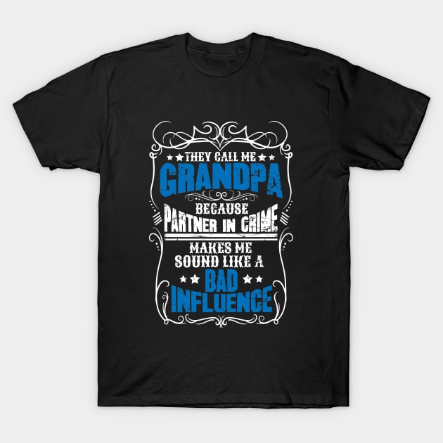 They call me grandpa because partner in crime makes me sound like a bad influence T-Shirt by captainmood